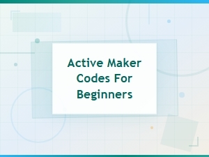 Active Maker Codes for Beginners
