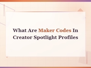 Maker Codes in Creator Spotlight Profiles: What They Are and How They Work