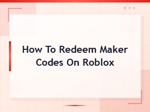 How to Redeem Maker Codes on Roblox