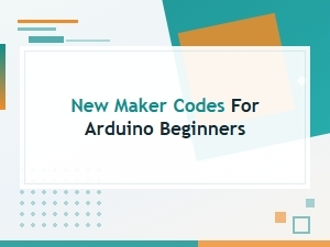 New Arduino Maker Codes for Beginners: Latest Code Releases and Tutorials