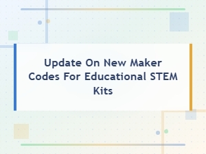New Maker Codes Released for Educational Stem Kits – Latest Update